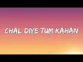 Download Lagu AUR - Chal Diye Tum Kahan (Lyrics) | ta editor