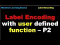 Label Encoding with user defined function Machine Learning Preprocessing - P2