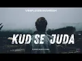 Lagu Kud Se Juda | Hindi Rap Song | Vibeplusebyavaneesh |