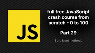 full free JavaScript crash course from scratch - part 29 Sets Set Methods