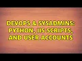 DevOps SysAdmins Python IIS scripts and user accounts