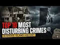 FULL Top 10 Most Disturbing Crimes in Rhode Island History