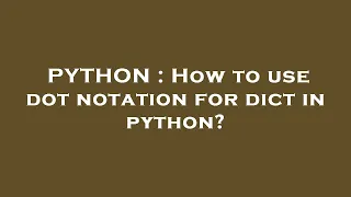 PYTHON How to use dot notation for dict in python