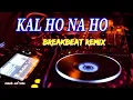 KAL HO NA HO. lagu breakbeat paling enak di dengar🎧 (by Amar AD RMX)