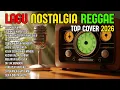 Lagu TOP HITS 2026 - REGGAE NOSTALGIA COVER 💚 LAGU LAWAS INDONESIA YANG BIKIN RINDU MASA LALU