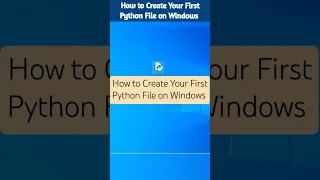 How to Create Your First Python File on Windows