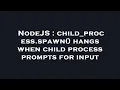 NodeJS child - process spawn hangs when child process prompts for input