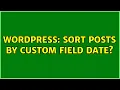 Wordpress Sort Posts By Custom Field Date 2 Solutions