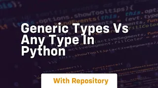 Generic types vs any type in python