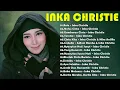 Inka Christie Full Album ⚡ Lagu Nostalgia Tembang Kenangan Indonesia 🎸 Lagu Lawas
