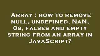 Array how to remove null undefined NaN 0s falses and empty string from an array in JavaScript