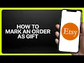 How To Mark An Etsy Order As A Gift Tutorial