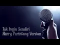 Download Lagu TAK INGIN SENDIRI KARAOKE - HARRY PARINTANG VERSION