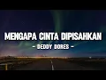 Download Lagu Deddy Dores - Mengapa Cinta Dipisahkan (Lyrics/Lirik)