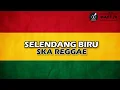 SELENDANG BIRU - REGGAE SKA VERSION