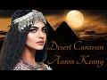 Desert Caravan ~ Aaron Kenny