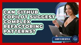 Can GitHub Copilot Suggest Complex Refactoring Patterns - Learning To Code With AI