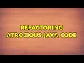 Refactoring Atrocious Java Code 3 Solutions