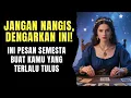 TAROT 💗 JANGAN NANGIS DULU! PESAN SEMESTA BUAT KAMU YANG TULUS #tarot #tarotreading #generalreading
