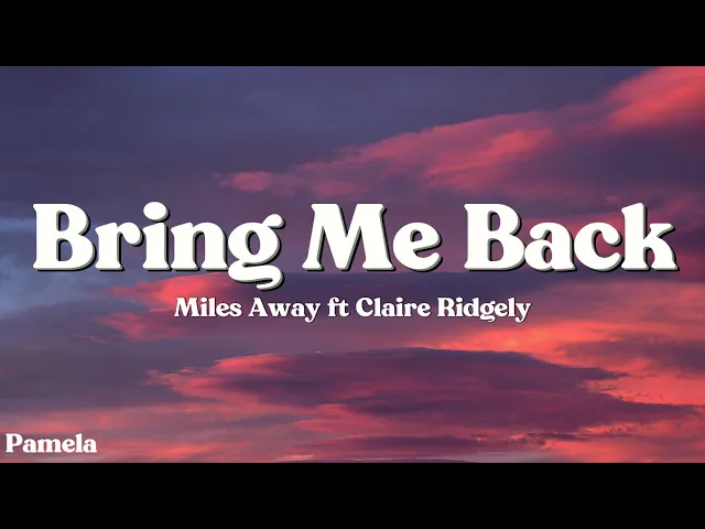 Download MP3 Miles Away - Bring Me Back (Lyrics) ft. Claire Ridgely