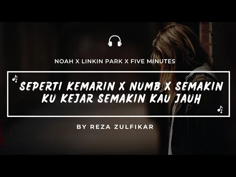 Download MP3 LINKIN PARK X NOAH X FIVE MINUTES - Numb X Seperti Kemarin X Semakin Ku Kejar Semakin Kau Jauh