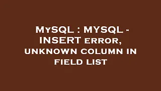 MySQL MYSQL - INSERT error unknown column in field list