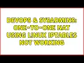 DevOps SysAdmins One-to-One NAT using Linux IPTables Not Working 2 Solutions