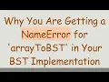 Why You Are Getting a NameError for arrayToBST in Your BST Implementation