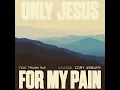 Only Jesus For My Pain (feat. Franni Cash)