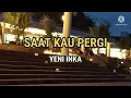Download Lagu SAAT KAU PERGI - YENI INKA (LIRIK) Download Lagu SAAT KAU PERGI - YENI INKA (LIRIK)