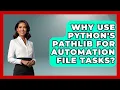 Why Use Python s Pathlib For Automation File Tasks - Python Code School