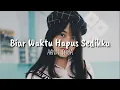 Download Lagu Hanin Dhiya - Biar Waktu Hapus Sedihku (Lyrics)