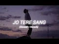 Download Lagu Jo Tere Sang (Slowed+ Reverb) | Kunal Khemu, Amrita | Mustafa Zahid | Jeet Ganguli