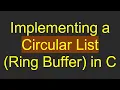 Implementing a Circular List Ring Buffer in C