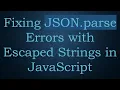 Fixing JSON parse Errors with Escaped Strings in JavaScript