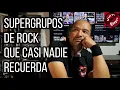 SUPERGRUPOS DE ROCK QUE CASI NADIE RECUERDA