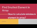 Find Minimum Smallest values in an Array Find Smallest Element in Array
