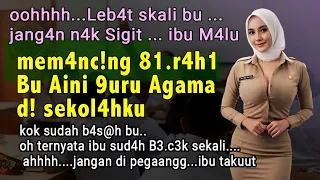 membantu bu guru agamaku bu aini di rumahnya kisah nyata cerita cerpen romantis