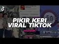 Lagu DJ PIKIR KERI VIRAL FYP TIKTOK - BOOTLEG (imamsidik) FULL BASS ENAKEUN 2025!!