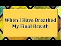 Download Lagu When I Have Breathed My Final Breath