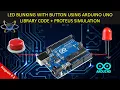 LED Blinking with Button Using Arduino UNO Arduino Code Proteus simulation