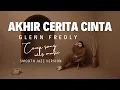 Lagu AKHIR CERITA CINTA – GLENN FREDLY (SMOOTH JAZZ VERSION)