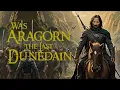 Lagu Was Aragorn the Last of the Dunedain?
