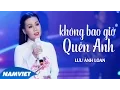 Download Lagu Không Bao Giờ Quên Anh - Lưu Ánh Loan (MV OFFICIAL)