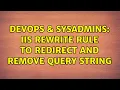 DevOps SysAdmins IIS Rewrite rule to redirect and remove query string