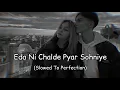 Lagu Eda Ni Chalde Pyar Sohniye (Slowed + Reverb) No Love Song Shubh - Latest Punjabi Slow Songs