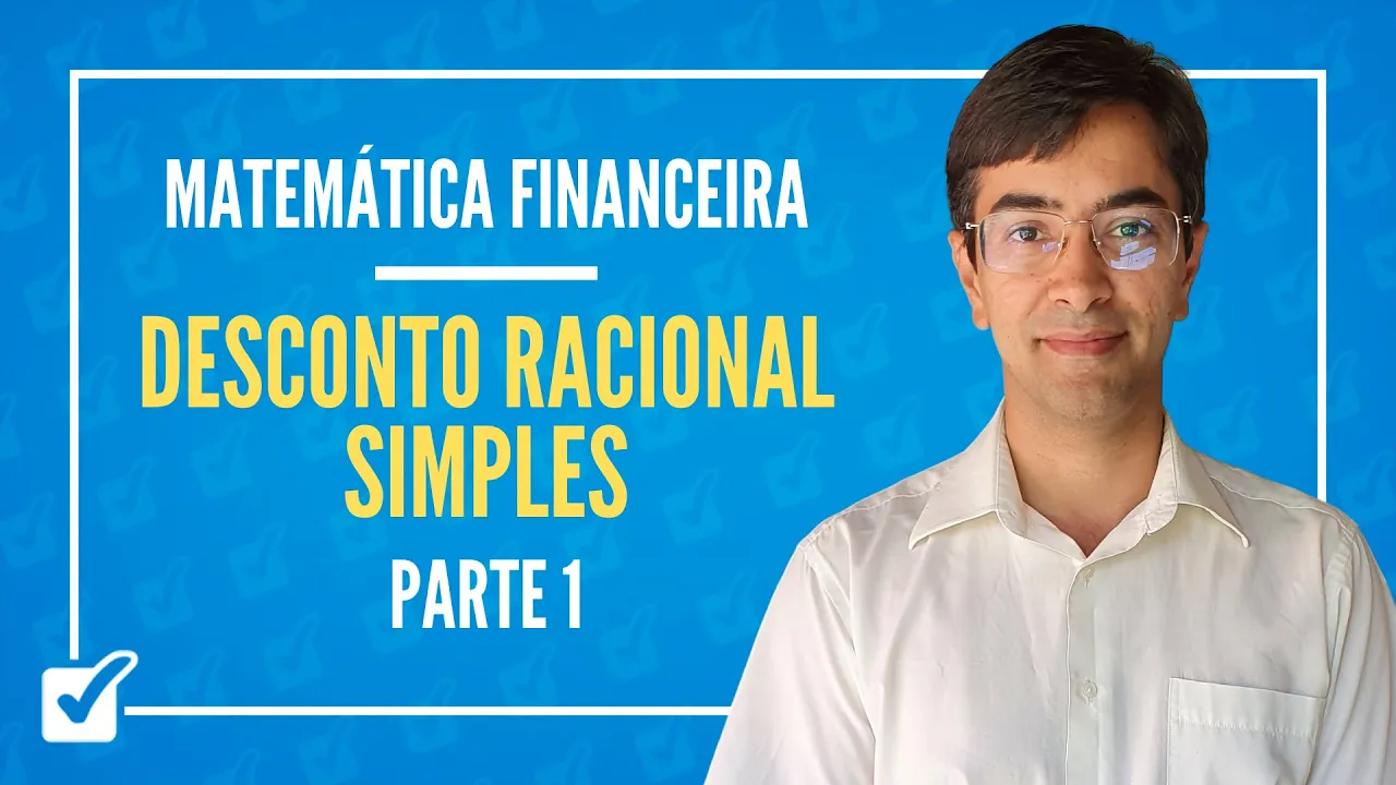 02.05. Aula de Desconto racional simples (Matemática Financeira) - Parte 1