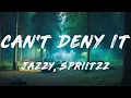 Jazzy, Spriitzz - Can't Deny It (Lyrics)
