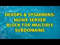 DevOps SysAdmins Nginx server block for multiple subdomains