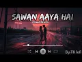 Download Lagu Sawan Aaya Hai -Arijit Singh [Slowed+Reverb] | TK lofi